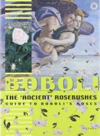 Boboli. The «ancient» rosebushes. Guide to Boboli's roses edito da Sillabe