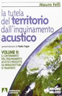 La tutela del territorio dall'inquinamento acustico vol.2 di Mauro Felli edito da Armando Editore