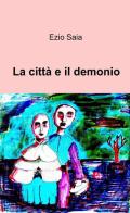 La città e il demonio di Ezio Saia edito da ilmiolibro self publishing