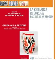 La ceramica in Europa dal XVI al XX secolo. Guida alla sezione. Ediz. multilingue di Claudia Casali, Valentina Mazzotti edito da Emil