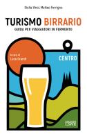 Turismo birrario. Guida per viaggiatori in fermento. Centro di Giulia Vinci, Matteo Ferrigno edito da Edizioni LSWR