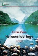 Nei sassi del lago di Ettore Zappa edito da Liberedizioni