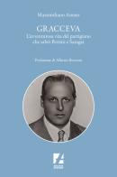 Gracceva. L'avventurosa vita del partigiano che salvò Pertini e Saragat di Massimiliano Amato edito da Arcadia Edizioni