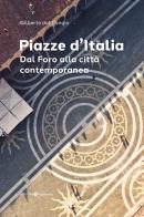 Piazze d'Italia. Dal Foro alla città contemporanea di Gilberto Dal Cengio edito da Editoriale Programma