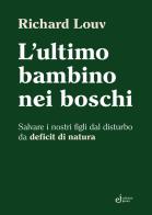 L'ultimo bambino nei boschi. Salvare i nostri figli dal disturbo da deficit di natura di Richard Louv edito da Edizioni Junior