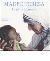 La gioia di amare. 365 meditazioni quotidiane di Teresa di Calcutta (santa) edito da Mondadori