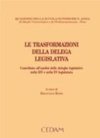Le trasformazioni della delega legislativa. Contributo all'analisi delle deleghe legislative nella XIV e XV legislatura edito da CEDAM