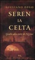 Seren la Celta. Giallo alla corte di Nerone di Giuliano Dego edito da Rizzoli