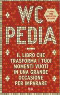 WCpedia. Il libro che trasforma i tuoi momenti vuoti in una grande occasione per imparare edito da Rizzoli