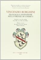 Vincenzio Borghini. Filologia e invenzione nella Firenze di Cosimo I edito da Olschki