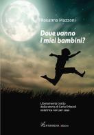 Dove vanno i miei bambini? Liberamente tratto dalla storia di Carla Erbaioli ostetrica non per caso di Rosanna Mazzoni edito da Intermedia Edizioni