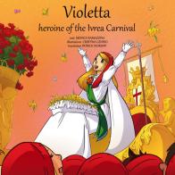 Violetta, heroine of the Ivrea Carnival. Ediz. illustrata. Con Contenuto digitale per download e accesso on line di Monica Ramazzina edito da Atene del Canavese