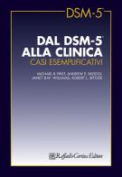 Dal DSM-5 alla clinica. Casi esemplificativi di Michael B. First, Andrew E. Skodol, Janet B. W. Williams edito da Raffaello Cortina Editore