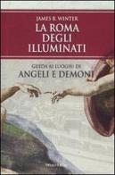 La Roma degli Illuminati. Guida ai luoghi di Angeli e demoni di James B. Winter edito da Fanucci