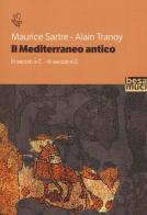 Il Mediterraneo antico di Maurice Sartre, Alain Tranoy edito da Besa muci