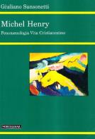 Michel Henry. Fenomenologia vita cristianesimo di Giuliano Sansonetti edito da Morcelliana