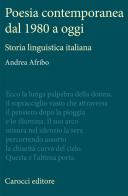 Poesia contemporanea dal 1980 a oggi. Storia linguistica italiana di Andrea Afribo edito da Carocci