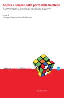Ancora e sempre dalla parte delle bambine. Rappresentare il femminile ed educare al genere edito da Edizioni ETS