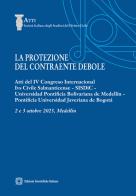 La protezione del contraente debole. Atti del IV Congreso Internacional Ivs Civile Salmanticense, SISDiC, Universidad Pontificia Bolivariana de Medellín, Pontificia Uni edito da Edizioni Scientifiche Italiane
