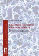 New insights into creatine transporter deficiency. Identification of neuropathological and metabolic targets for treatment di Angelo Molinaro edito da Firenze University Press