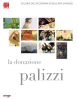 La donazione Palizzi all'Accademia di belle arti di Napoli. Ediz. illustrata edito da artem