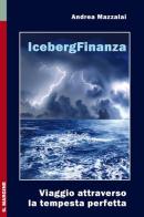 Iceberg finanza. Viaggio attraverso la tempesta perfetta di Andrea Mazzalai edito da Il Margine