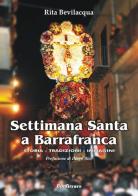 Settimana Santa a Barrafranca. Storia, tradizioni, immagini di Rita Bevilacqua edito da Bonfirraro