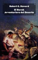 El Borak, avventuriero del deserto. Ediz. integrale di Robert E. Howard edito da Elara