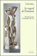 Le regard de l'amateur. Theophile Gautier e il linguaggio delle arti di Cettina Rizzo edito da CUECM