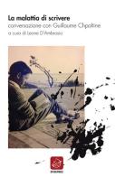 La malattia di scrivere. Conversazione con Guillaume Chpaltine di Leone D'Ambrosio, Guillaume Chpaltine edito da Ensemble
