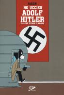 Ho ucciso Adolf Hitler e altre storie d'amore di Jason edito da 001 Edizioni