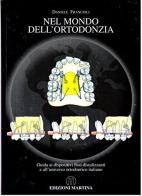 Nel mondo dell'ortodonzia. Guida ai dispositivi fissi distalizzanti e dall'universo ortodontico italiano di Daniele Francioli edito da Martina