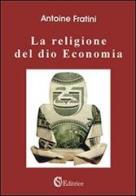 La religione del dio economia di Antoine Fratini edito da CSA Editrice
