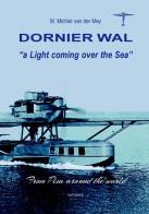 Dorniek Wal. A light coming over the sea di Michiel Van der Mey edito da LoGisma