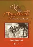 Il libro della danza orientale. Mito, storia e manuale di Paola Sguerrini edito da Youcanprint