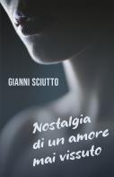 Nostalgia di un amore mai vissuto di Gianni Sciutto edito da ilmiolibro self publishing