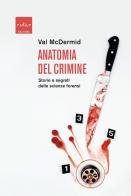 Anatomia del crimine. Storie e segreti delle scienze forensi di Val McDermid edito da Codice
