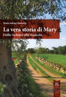 La vera storia di Mary. Dalla violenza alla rinascita di Maria Sabina Marzotta edito da L'Orto della Cultura