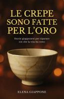 Le crepe sono fatte per l'oro. Storie giapponesi per riparare ciò che la vita ha rotto di Elena Giappone edito da My Life