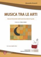 Musica tra le arti. Itinerari interartistici nella scuola secondaria di I grado. Con File audio scaricabile e online di Alessandra Anceschi edito da Progetti Sonori