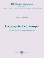 La proprietà e il tempo. Esercizio di insubordinazione. Nuova ediz. di Andrea Bellorini edito da Cacucci