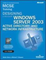 Designing a Microsoft Windows Server 2003 Active Directory and Network Infrastructure MCSE Training (Esame 70-297). Con CD-ROM di Glenn Walter J. edito da Mondadori Informatica