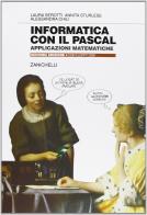 Informatica con il Pascal. Applicazioni matematiche. Per le Scuole superiori di Laura Serotti, Annita Sturlese, Alessandra Chili edito da Zanichelli