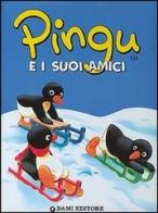 Pingu e i suoi amici. Ediz. illustrata di Sybille von Flüe edito da Dami Editore