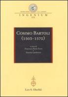 Cosimo Bartoli (1503-1572). Atti del Convegno internazionale (Mantova, 18-19 novembre; Firenze, 20 novembre 2009) edito da Olschki