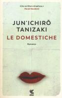 Le domestiche di Junichiro Tanizaki edito da Guanda