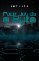 Pace liquida e byte di Marco Cipolla edito da Youcanprint