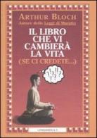 Il libro che vi cambierà la vita (se ci credete...) di Arthur Bloch edito da Longanesi