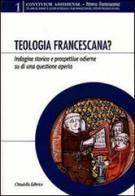 Teologia francescana? Indagine storica e prospettive odierne di una questione aperta edito da Cittadella