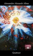 Quattuor di Alessandro Alexandr Alban edito da VJ Edizioni